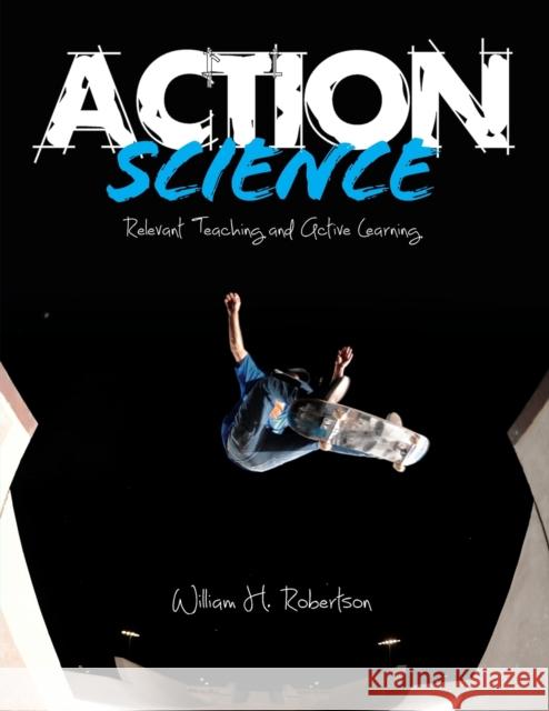 Action Science: Relevant Teaching and Active Learning Robertson, William H. 9781452256566 Corwin Publishers - książka