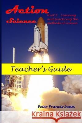 Action Science: Unit 1: Teacher's Guide Peter Swan 9781082169151 Independently Published - książka