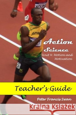 Action Science Unit 4 Teacher's Guide: Motion and Motivation Swan, Peter 9798455286919 Independently Published - książka