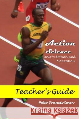 Action Science Unit 4 Teacher's Guide: Motion and Motivation Swan, Peter 9798455286919 Independently Published - książka