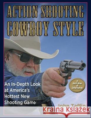 Action Shooting: Cowboy Style: An In-Depth Look at America's Hottest New Shooting Game John Taffin 9781648370113 Echo Point Books & Media, LLC - książka