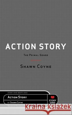 Action Story: The Primal Genre Shawn Coyne Rachelle Ramirez 9781645010135 Story Grid Publishing LLC - książka