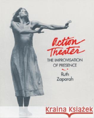 Action Theater: The Improvisation of Presence Ruth Zaporah 9781556431869 North Atlantic Books - książka