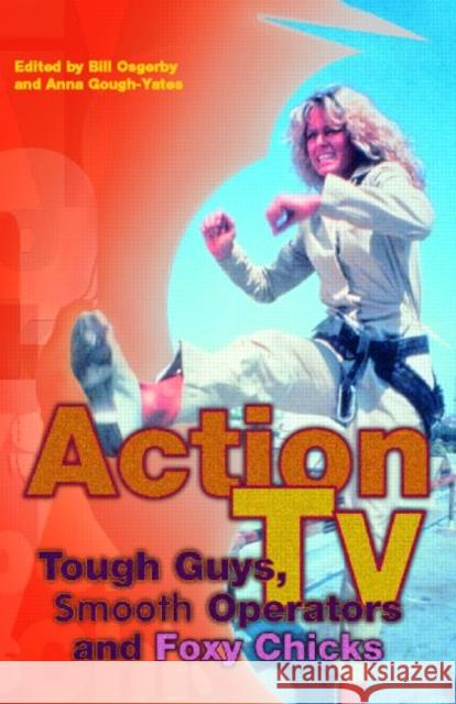 Action TV: Tough-Guys, Smooth Operators and Foxy Chicks Bill Osgerby Anna Gough-Yates 9780415226219 Routledge - książka