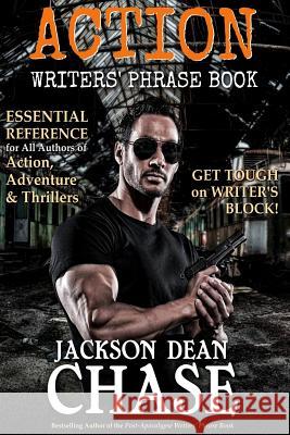 Action Writers' Phrase Book: Essential Reference for All Authors of Action, Adventure & Thrillers Jackson Dean Chase 9781517770358 Createspace - książka