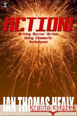 Action!: Writing Better Action Using Cinematic Techniques Ian Thomas Healy 9780615637983 Local Hero Press - książka