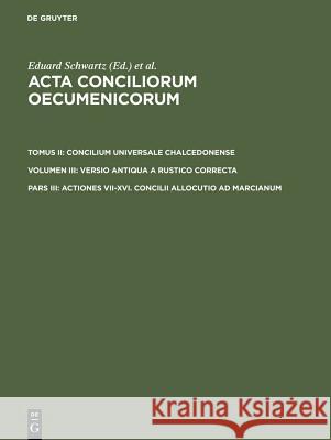 Actiones VII-XVI. Concilii Allocutio Ad Marcianum Schwartz, Eduard 9783110004120 Walter de Gruyter - książka