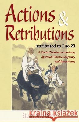 Actions & Retributions: A Taoist Treatise on Attaining Spiritual Virtue, Longevity, and Immortality Stuart Alve Olson Lao Zi Patrick D. Gross 9781517517687 Createspace Independent Publishing Platform - książka