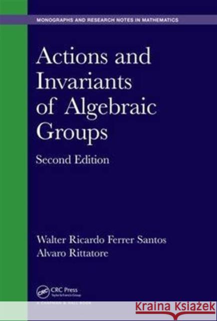 Actions and Invariants of Algebraic Groups Walter Ricardo Ferre Alvaro Rittatore 9781482239157 CRC Press - książka