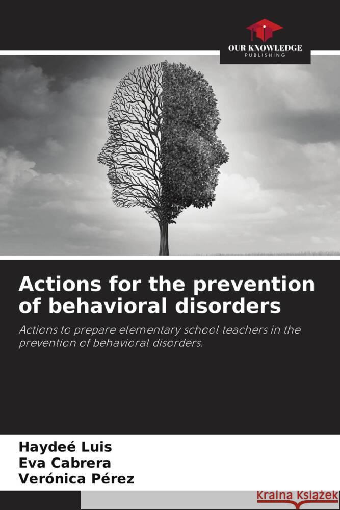 Actions for the prevention of behavioral disorders Hayde? Luis Eva Cabrera Ver?nica P?rez 9786207439737 Our Knowledge Publishing - książka