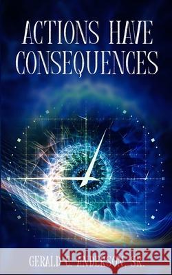 Actions Have Consequences: Some Things Are Better Left for God Gerald C Anderson, Sr   9781957333144 Lyfe Publishing, LLC - książka