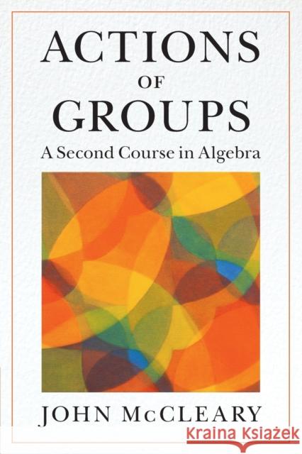 Actions of Groups: A Second Course in Algebra McCleary, John 9781009158114 Cambridge University Press - książka