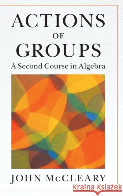 Actions of Groups: A Second Course in Algebra McCleary, John 9781009158121 Cambridge University Press - książka