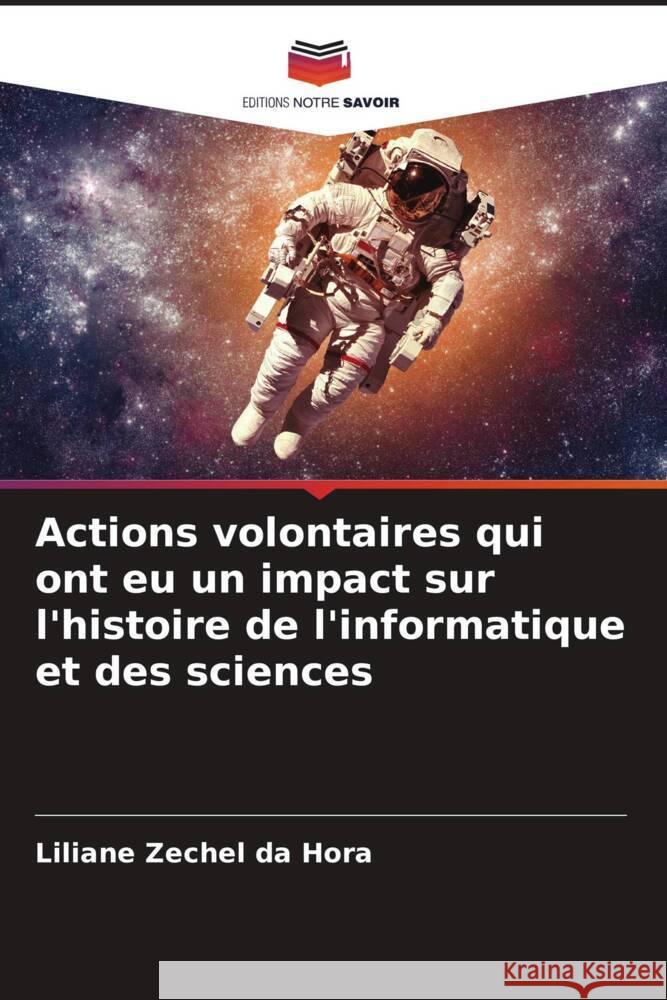 Actions volontaires qui ont eu un impact sur l'histoire de l'informatique et des sciences Zechel da Hora, Liliane 9786205157237 Editions Notre Savoir - książka