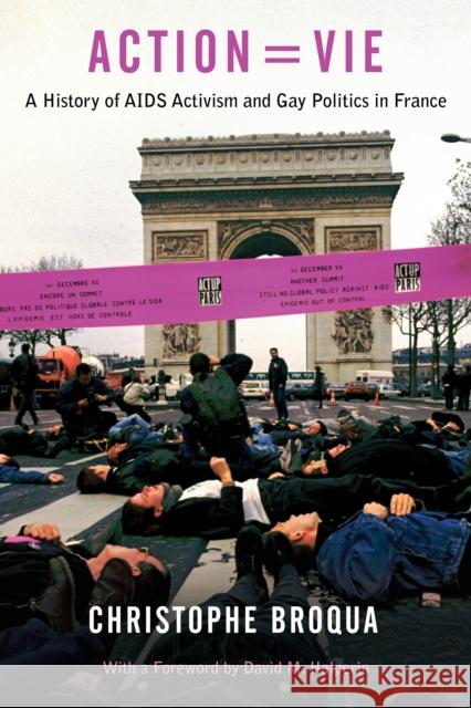 Action=vie: A History of AIDS Activism and Gay Politics in France Christophe Broqua David M. Halperin 9781439903209 Temple University Press - książka