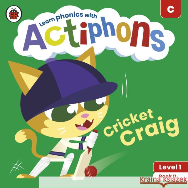 Actiphons Level 1 Book 11 Cricket Craig: Learn phonics and get active with Actiphons! Ladybird 9780241390191 Penguin Random House Children's UK - książka