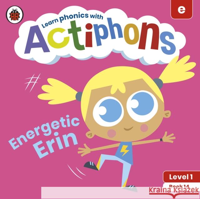 Actiphons Level 1 Book 14 Energetic Erin: Learn phonics and get active with Actiphons! Ladybird 9780241390238 Ladybird - książka