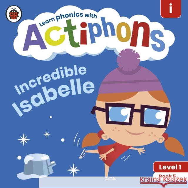 Actiphons Level 1 Book 5 Incredible Isabelle: Learn phonics and get active with Actiphons! Ladybird 9780241390139 Ladybird - książka