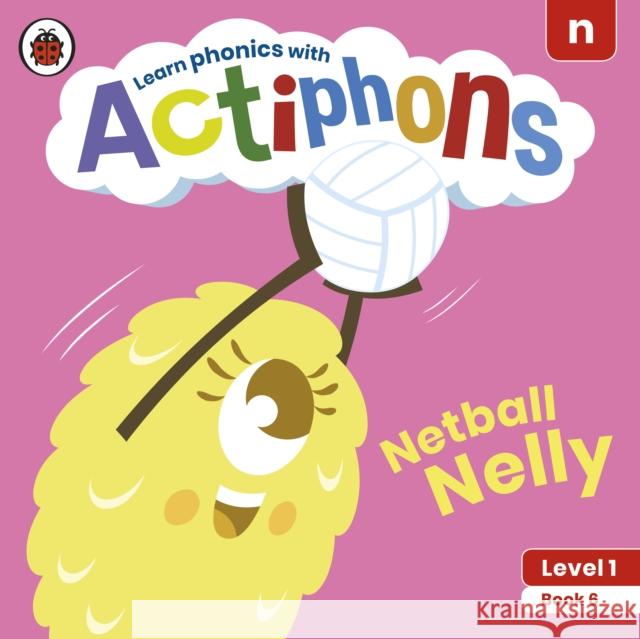 Actiphons Level 1 Book 6 Netball Nelly: Learn phonics and get active with Actiphons! Ladybird 9780241390146 Penguin Random House Children's UK - książka