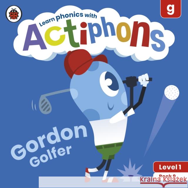 Actiphons Level 1 Book 9 Gordon Golfer: Learn phonics and get active with Actiphons! Ladybird 9780241390177 Ladybird - książka
