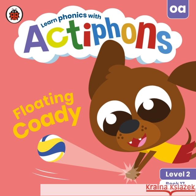 Actiphons Level 2 Book 17 Floating Coady: Learn phonics and get active with Actiphons! Ladybird 9780241390597 Penguin Random House Children's UK - książka