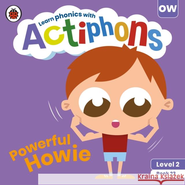 Actiphons Level 2 Book 23 Powerful Howie: Learn phonics and get active with Actiphons! Ladybird 9780241390658 Penguin Random House Children's UK - książka