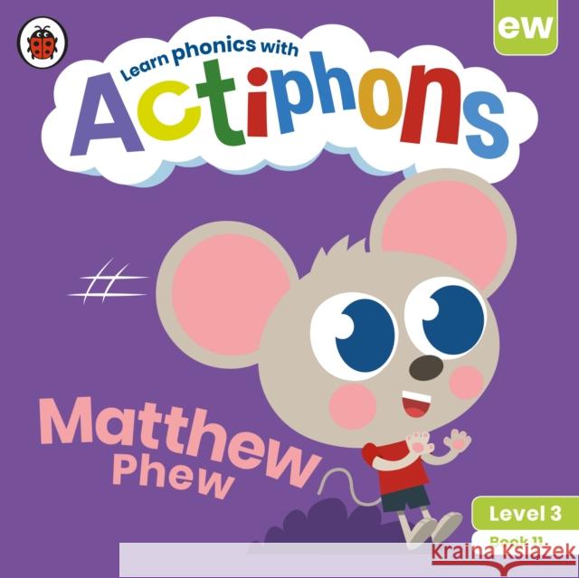 Actiphons Level 3 Book 11 Matthew Phew: Learn phonics and get active with Actiphons! Ladybird 9780241390825 Penguin Random House Children's UK - książka