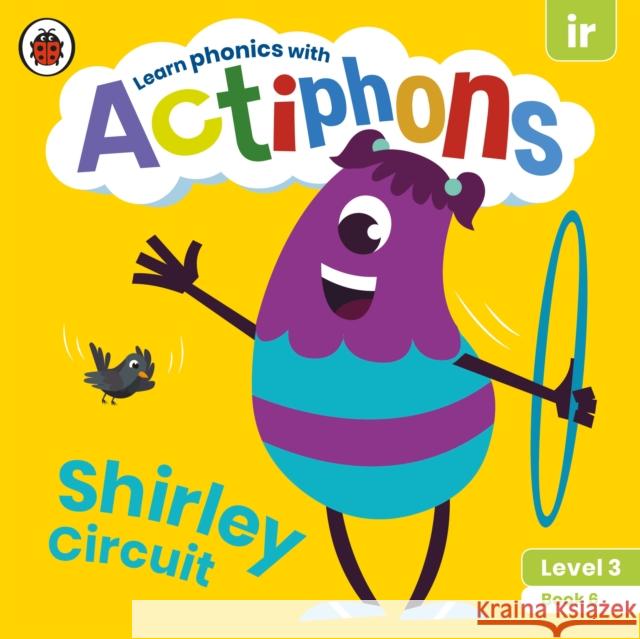 Actiphons Level 3 Book 6 Shirley Circuit: Learn phonics and get active with Actiphons! Ladybird 9780241390757 Ladybird - książka