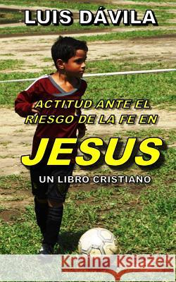 Actitud Ante El Riesgo de la Fe En Jesus 100 Jesus Books D. 9781731582607 Independently Published - książka