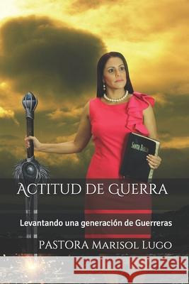 Actitud de Guerra: Levantando una generacion de Guerreras Moreno, Edgardo 9781533183460 Createspace Independent Publishing Platform - książka