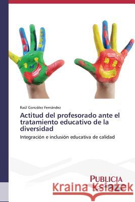 Actitud del profesorado ante el tratamiento educativo de la diversidad González Fernández, Raúl 9783639556360 Publicia - książka