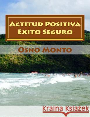 Actitud Positiva Exito Seguro: Método Para Lograr Su Aprendizaje Osno Monto 9781497358454 Createspace - książka