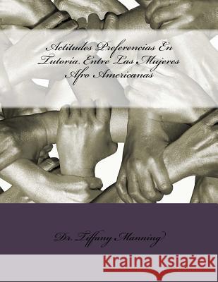 Actitudes Preferencias En Tutoría Entre Las Mujeres Afro Americanas Manning, Tiffany 9781523314577 Createspace Independent Publishing Platform - książka