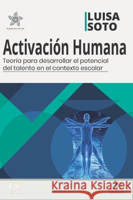 Activación Humana: Teoría para desarrollar el potencial de talento en el contexto escolar Soto, Luisa 9789801808435 O! Ediciones - książka