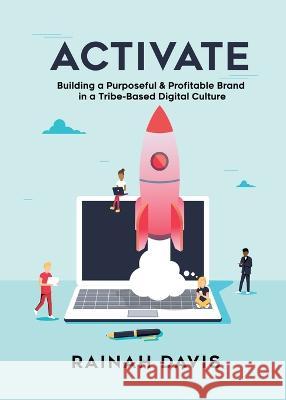 Activate: Building a Purposeful & Profitable Brand in a Tribe-Based Digital Culture Rainah Davis 9780998427188 Vision Communications - książka