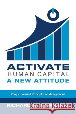 Activate Human Capital: A New Attitude Richard N. Morrison 9781480840676 Archway Publishing - książka