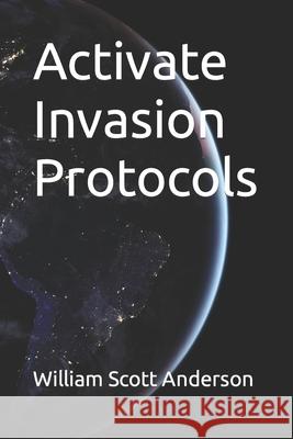 Activate Invasion Protocols William Scott Anderson 9781484800850 Createspace - książka