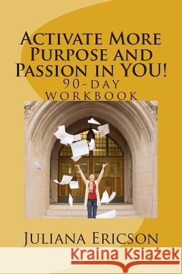 Activate More Purpose and Passion in YOU!: 90-day workbook Ericson, Juliana 9781490446875 Createspace - książka