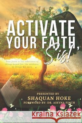 Activate Your Faith, Sis! Tee Tunnell Harris Shaquan Hoke  9798399895956 Independently Published - książka