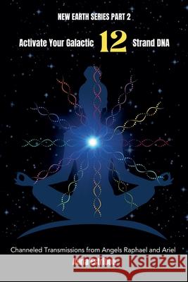 Activate Your Galactic 12 Strand DNA: Channeled Transmissions from Angels Raphael and Ariel Adria Estribou 9781967025077 Adria Estribou - książka