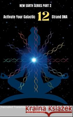 Activate Your Galactic 12 Strand DNA: Channeled Transmissions from Angels Raphael and Ariel Adria Estribou 9781967025084 Wing Sound Media LLC - książka