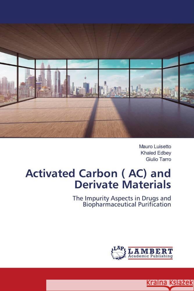 Activated Carbon ( AC) and Derivate Materials Luisetto, Mauro, Edbey, Khaled, Tarro, Giulio 9786206767763 LAP Lambert Academic Publishing - książka