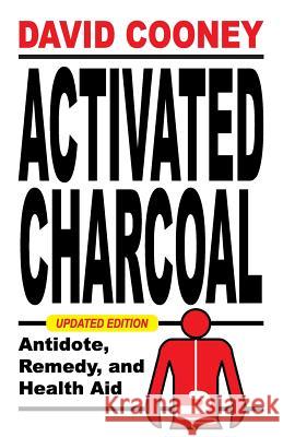 Activated Charcoal: Antidote, Remedy, and Health Aid David O. Cooney 9781479603350 Teach Services, Inc. - książka