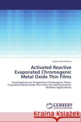 Activated Reactive Evaporated Chromogenic Metal Oxide Thin Films Hari Krishna, Koduru 9783845474373 LAP Lambert Academic Publishing - książka