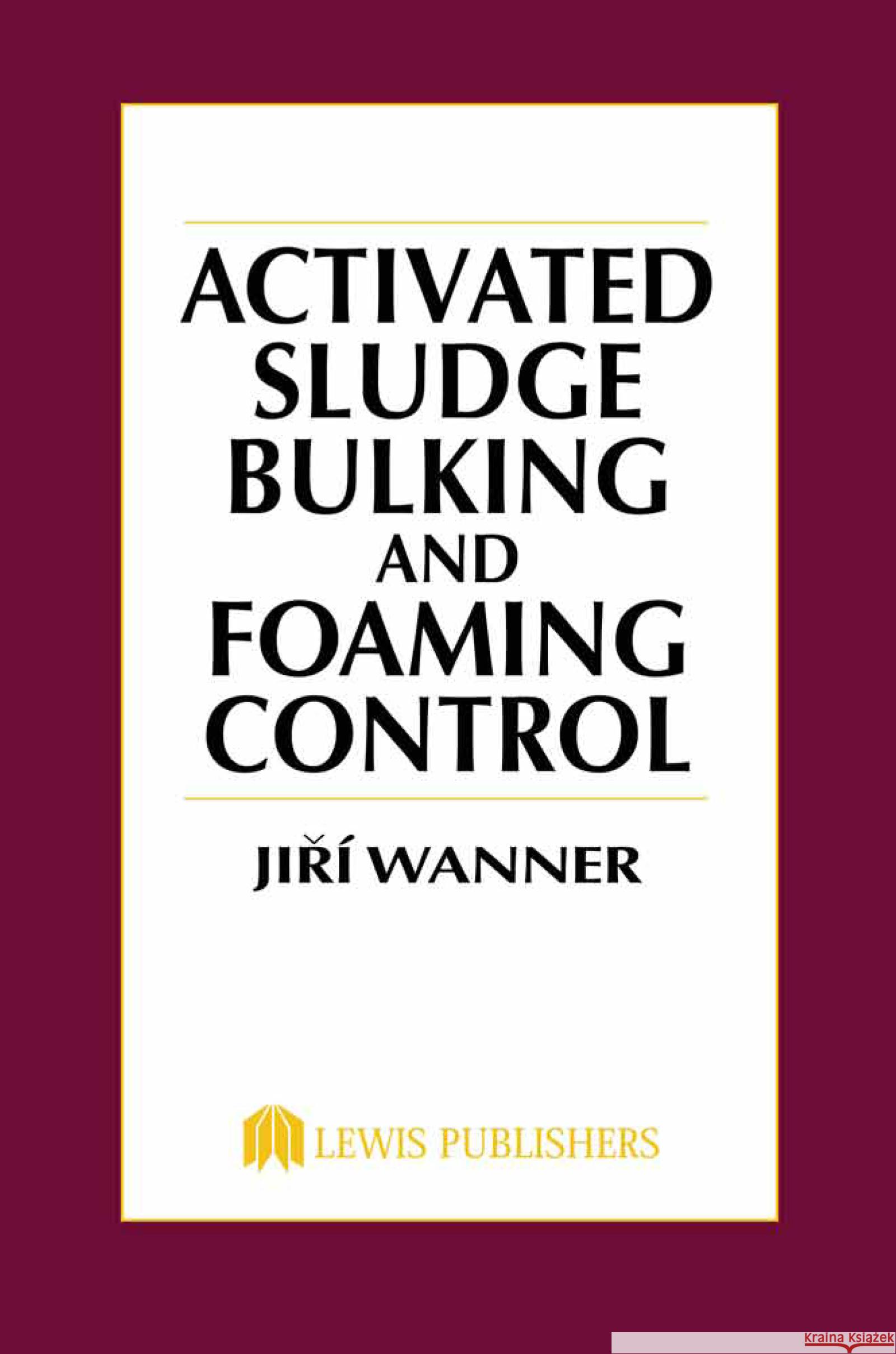 Activated Sludge : Bulking and Foaming Control Jiri Wanner Wanner Wanner 9781566761215 CRC - książka