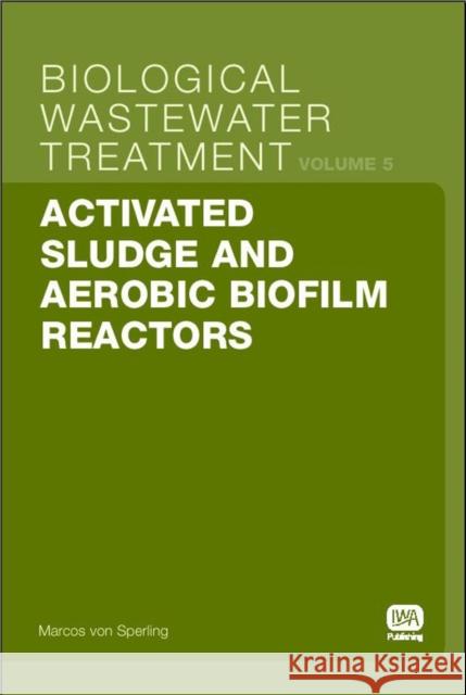 Activated Sludge and Aerobic Biofilm Reactors Marcos Von Sperling 9781843391654 IWA Publishing - książka