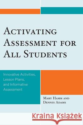 Activating Assessment for All Students: Innovative Activities, Lesson Plans, and Informative Assessment Hamm, Mary 9781607092087 Rowman & Littlefield Education - książka