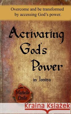 Activating God's Power in Jonita: Overcome and be transformed by accessing God's power. Leslie, Michelle 9781681936611 Michelle Leslie Publishing - książka