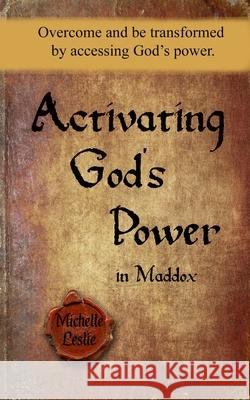 Activating God's Power in Maddox: Overcome and be transformed by activating God's power. Michelle Leslie 9781635948707 Michelle Leslie Publishing - książka