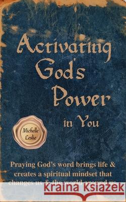 Activating God's Power in You: Overcome and be transformed by accessing God's power. Michelle Leslie 9781635948813 Michelle Leslie Publishing - książka